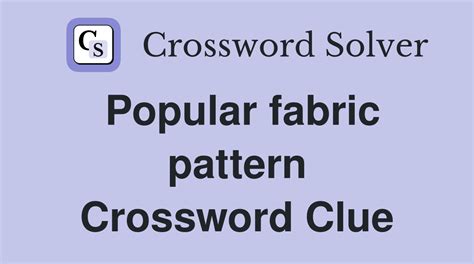 Patterned fabric Crossword Clue Answers .